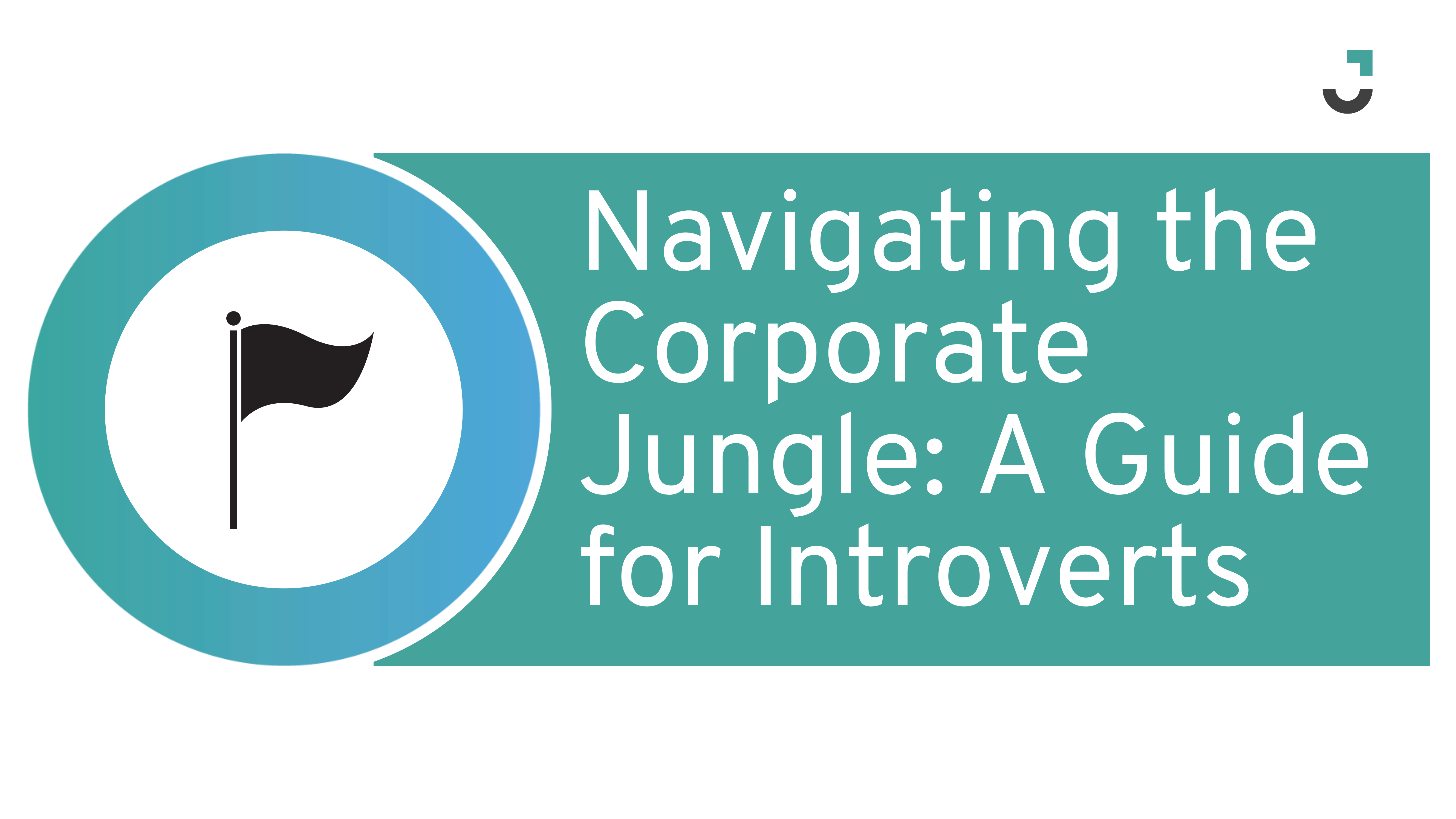 Navigating the Corporate Jungle: A Guide for Introverts