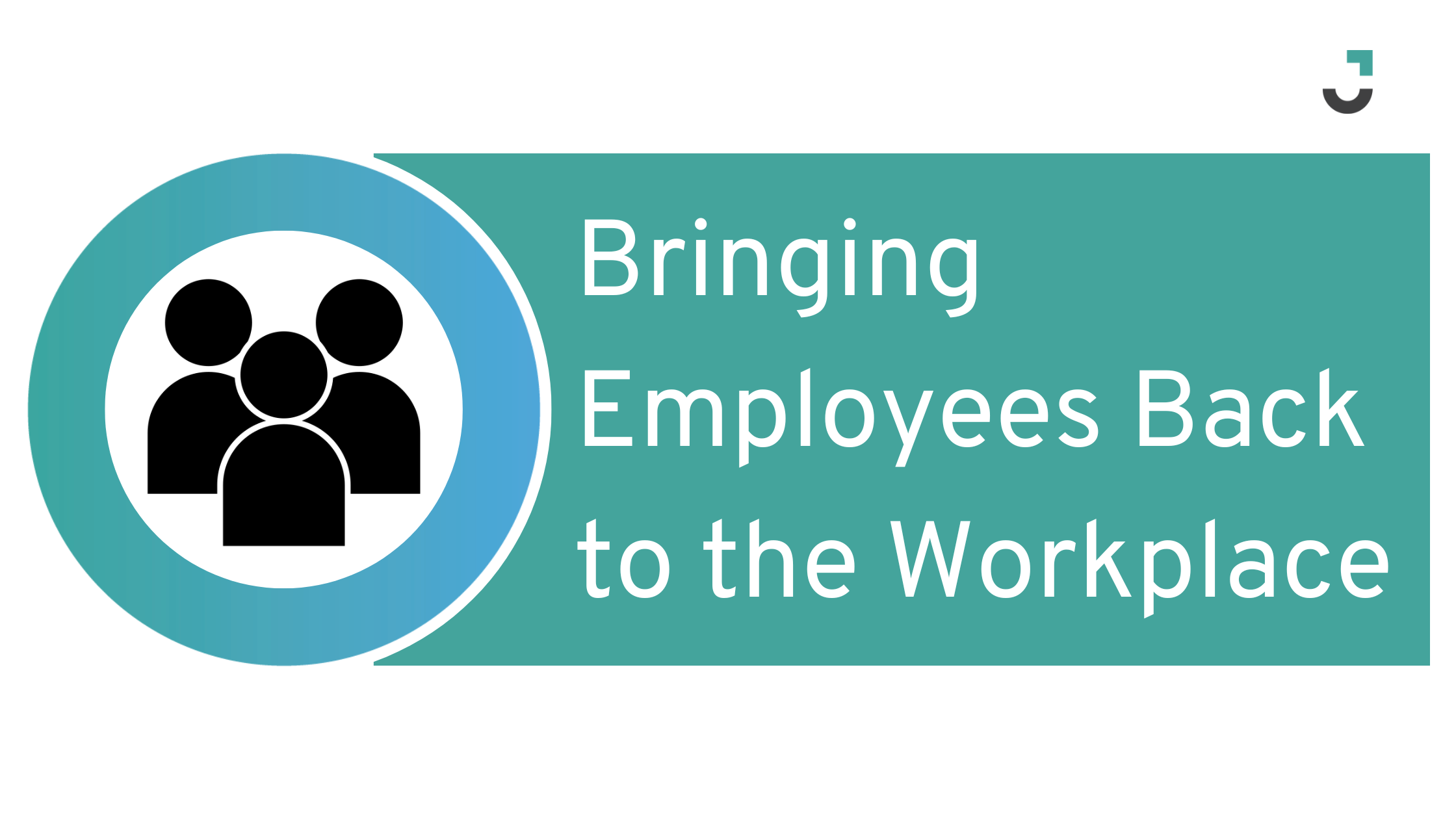 Bringing Employees Back to the Workplace