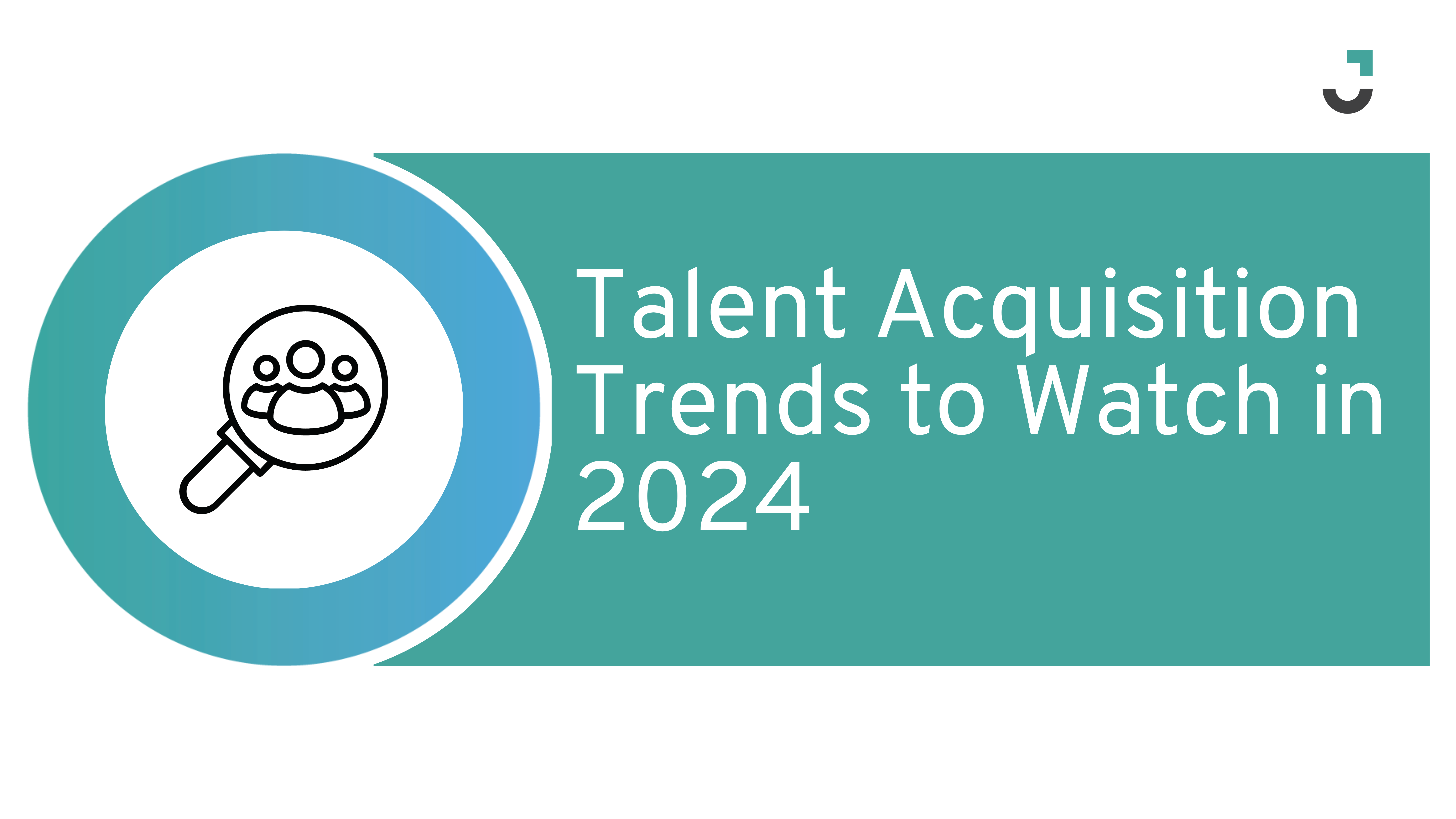 Navigating the Future: Talent Acquisition Trends to Watch in 2024