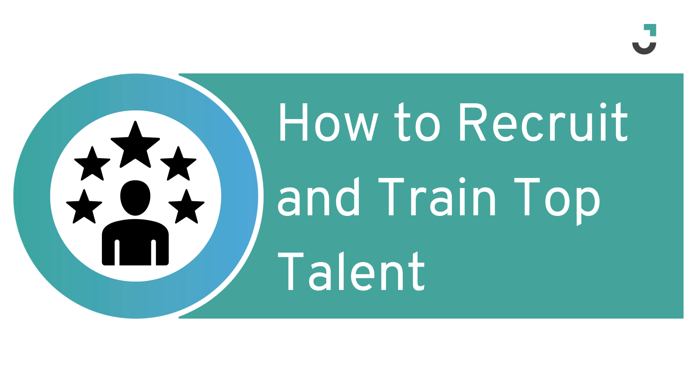How to Recruit and Train Top Talent