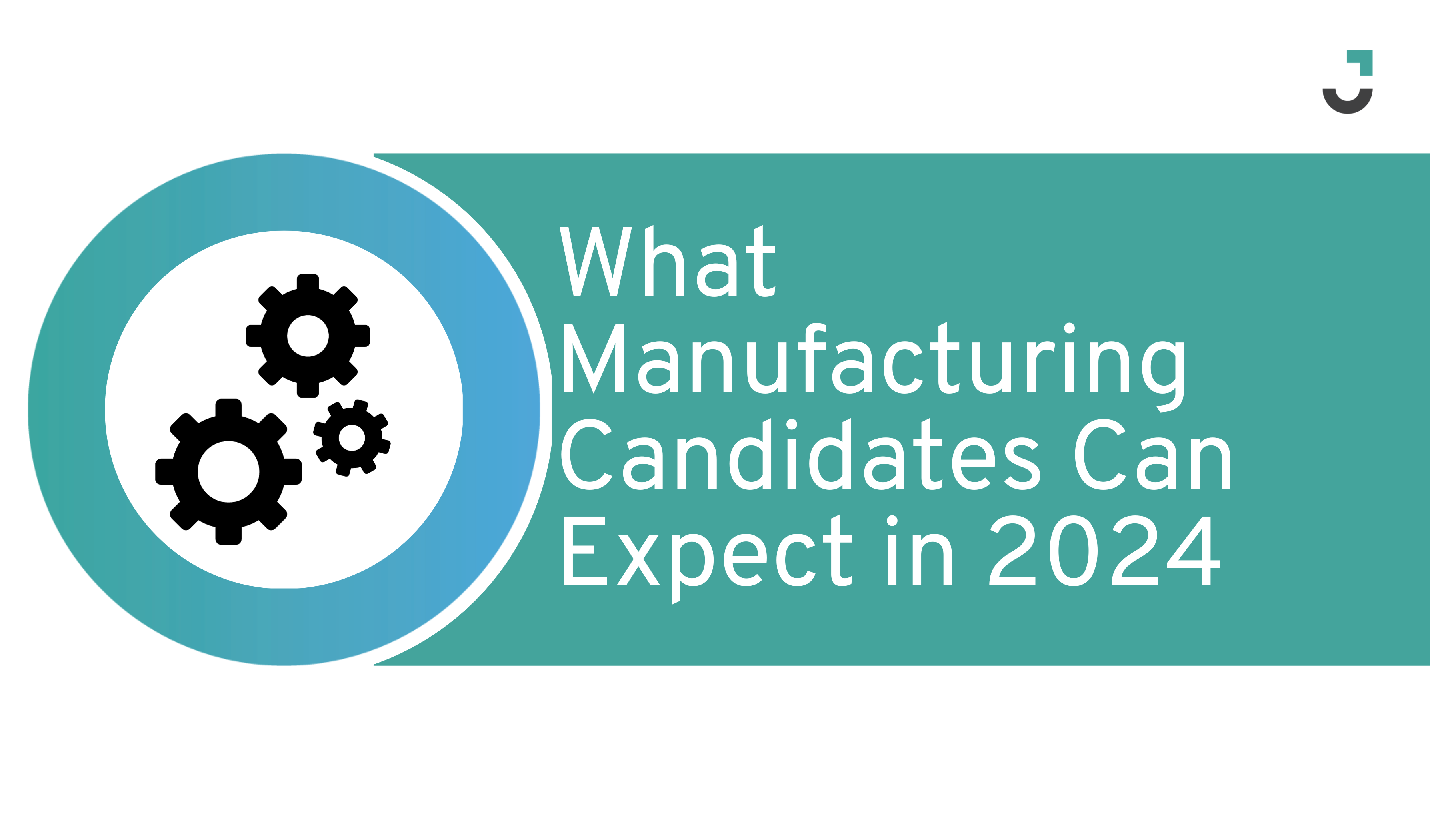Navigating the Future: What Manufacturing Candidates Can Expect in 2024