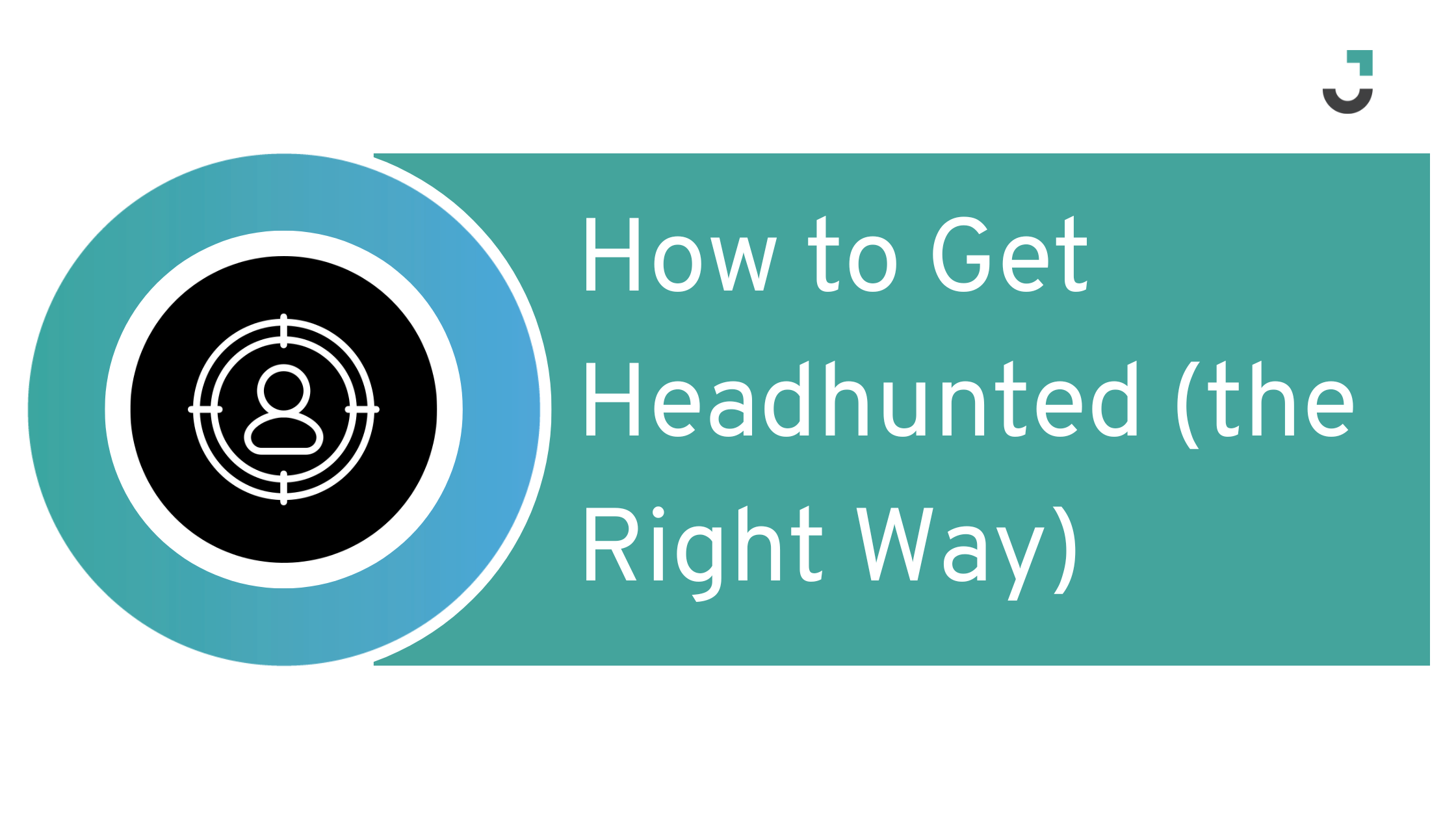 How to Get Headhunted (the Right Way)
