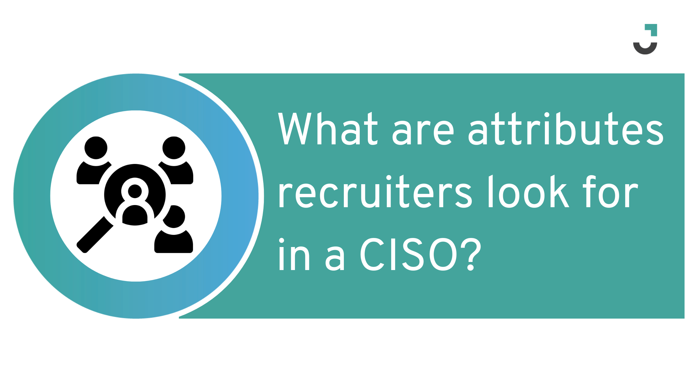 What are attributes recruiters look for in a CISO?