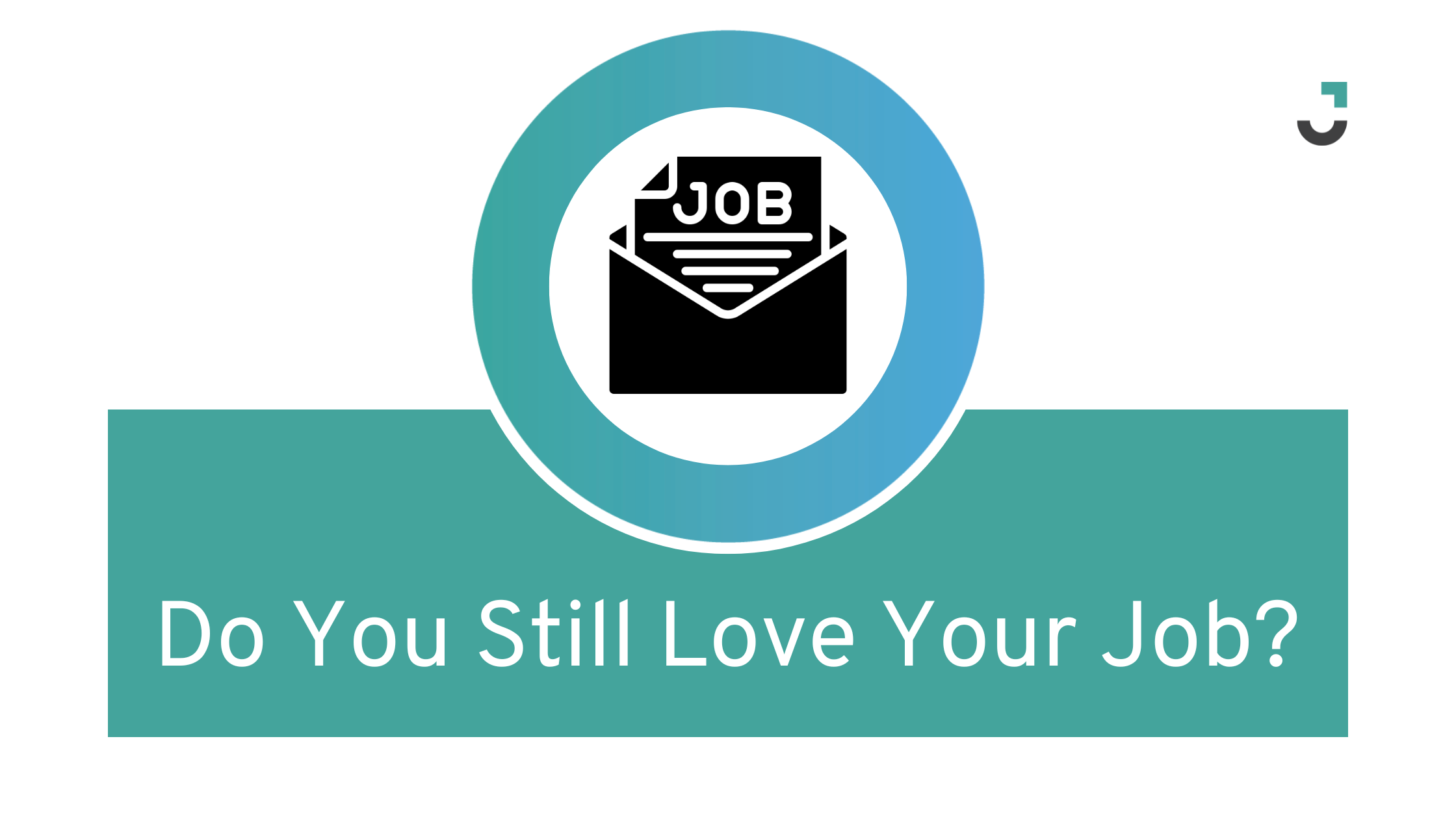 Do You Still Love Your Job?