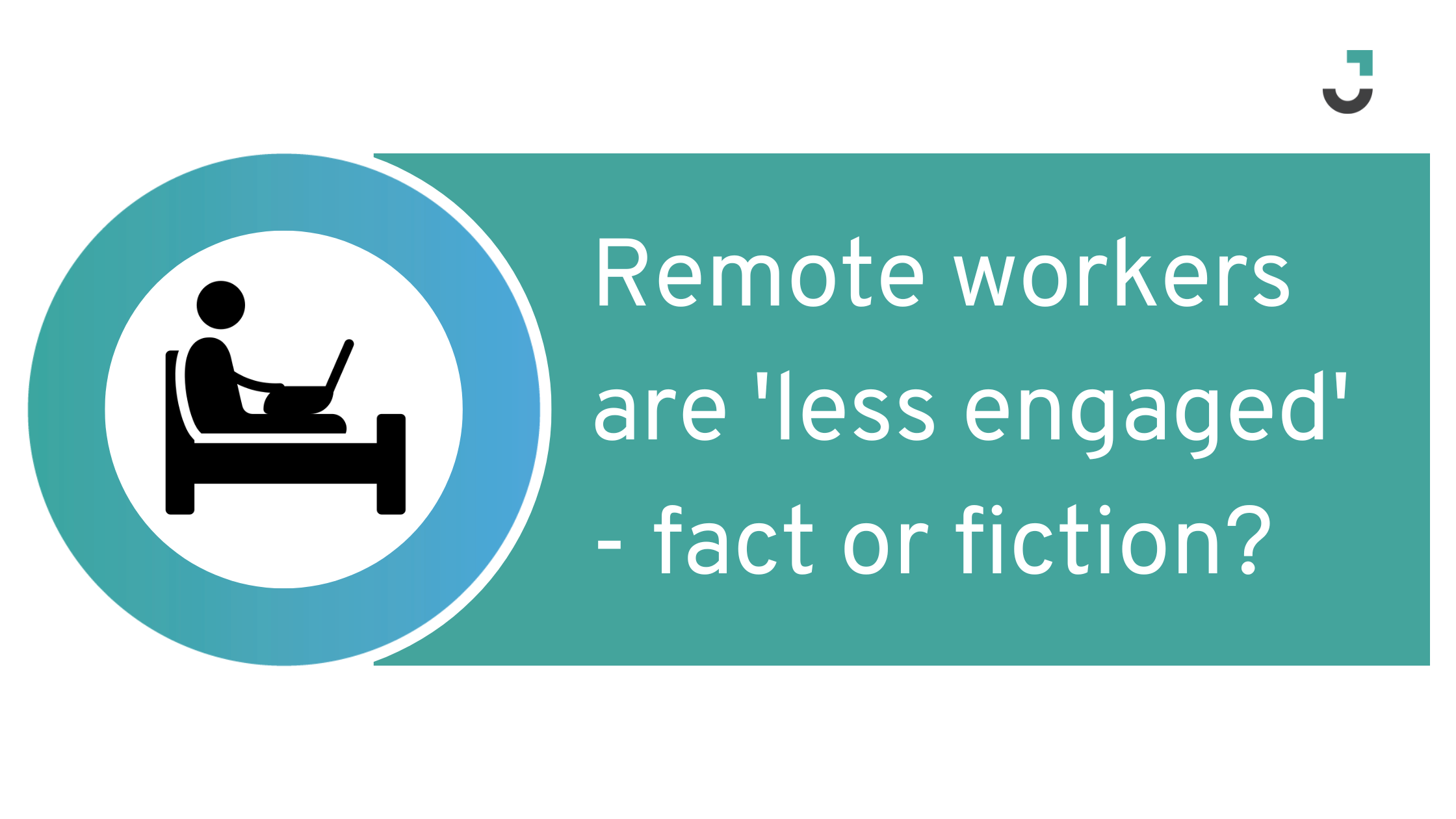Remote workers are 'less engaged' - fact or fiction?