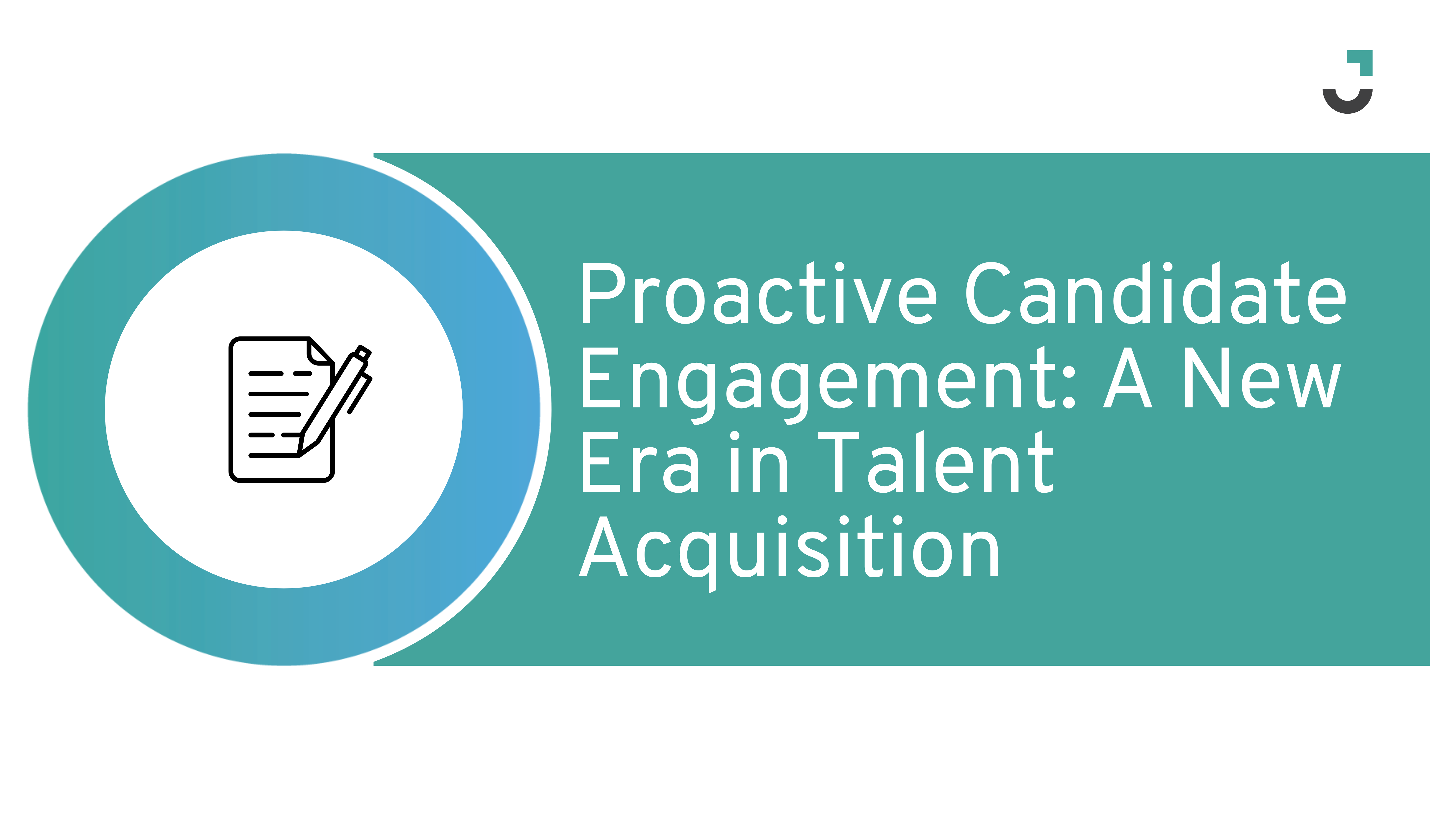 Proactive Candidate Engagement: A New Era in Talent Acquisition