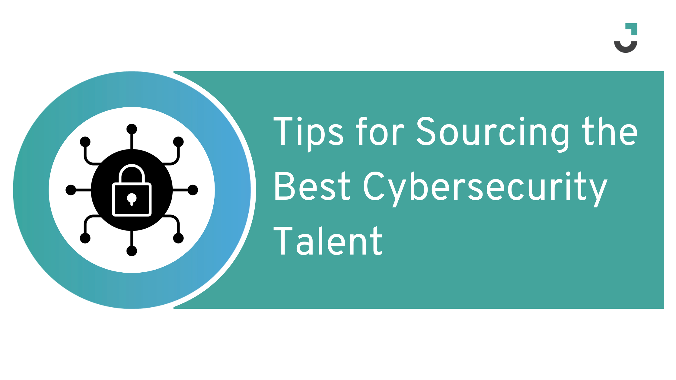 Tips for Sourcing the Best Cybersecurity Talent