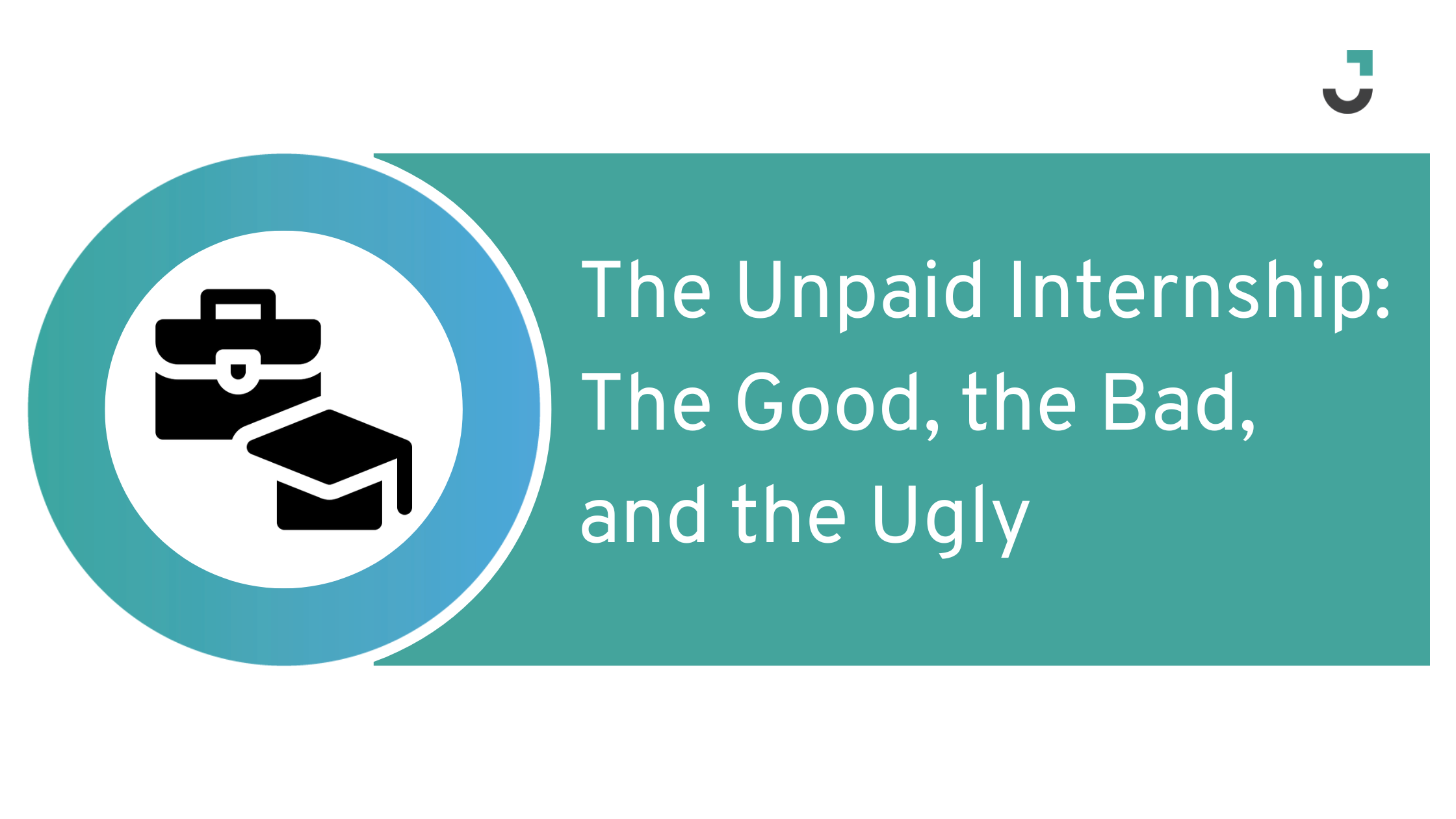 The Unpaid Internship: The Good, the Bad, and the Ugly
