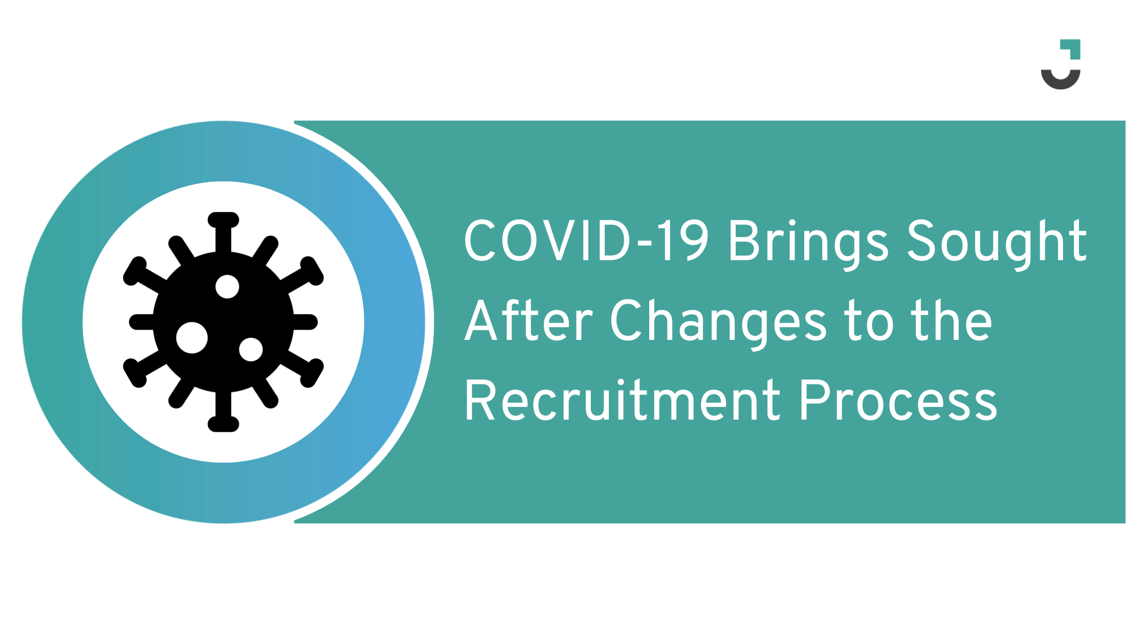 COVID-19 Brings Sought After Changes to the Recruitment Process