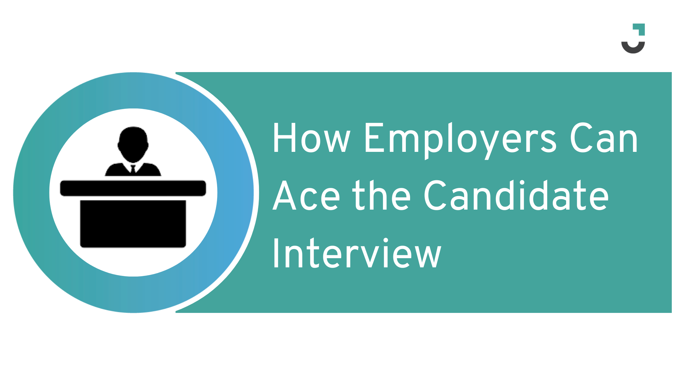 How Employers Can Ace the Candidate Interview