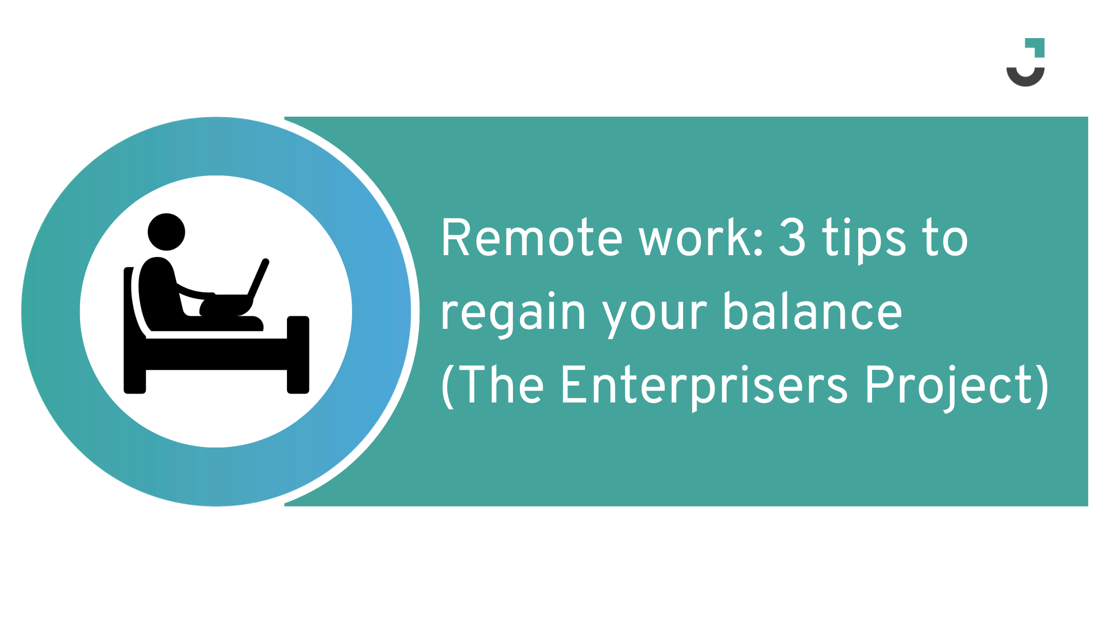 Remote work: 3 tips to regain your balance (The Enterprisers Project)