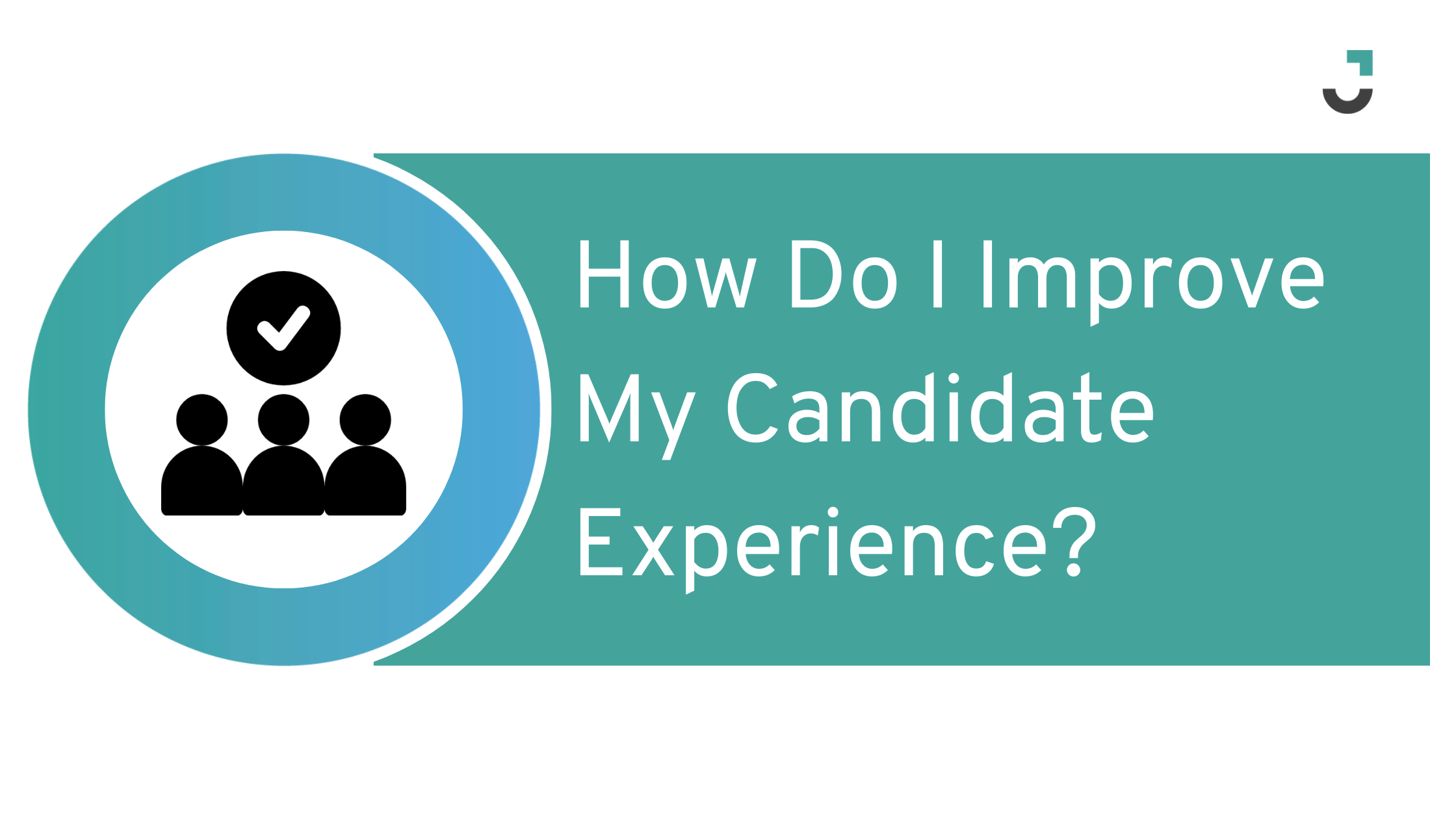 How Do I Improve My Candidate Experience?