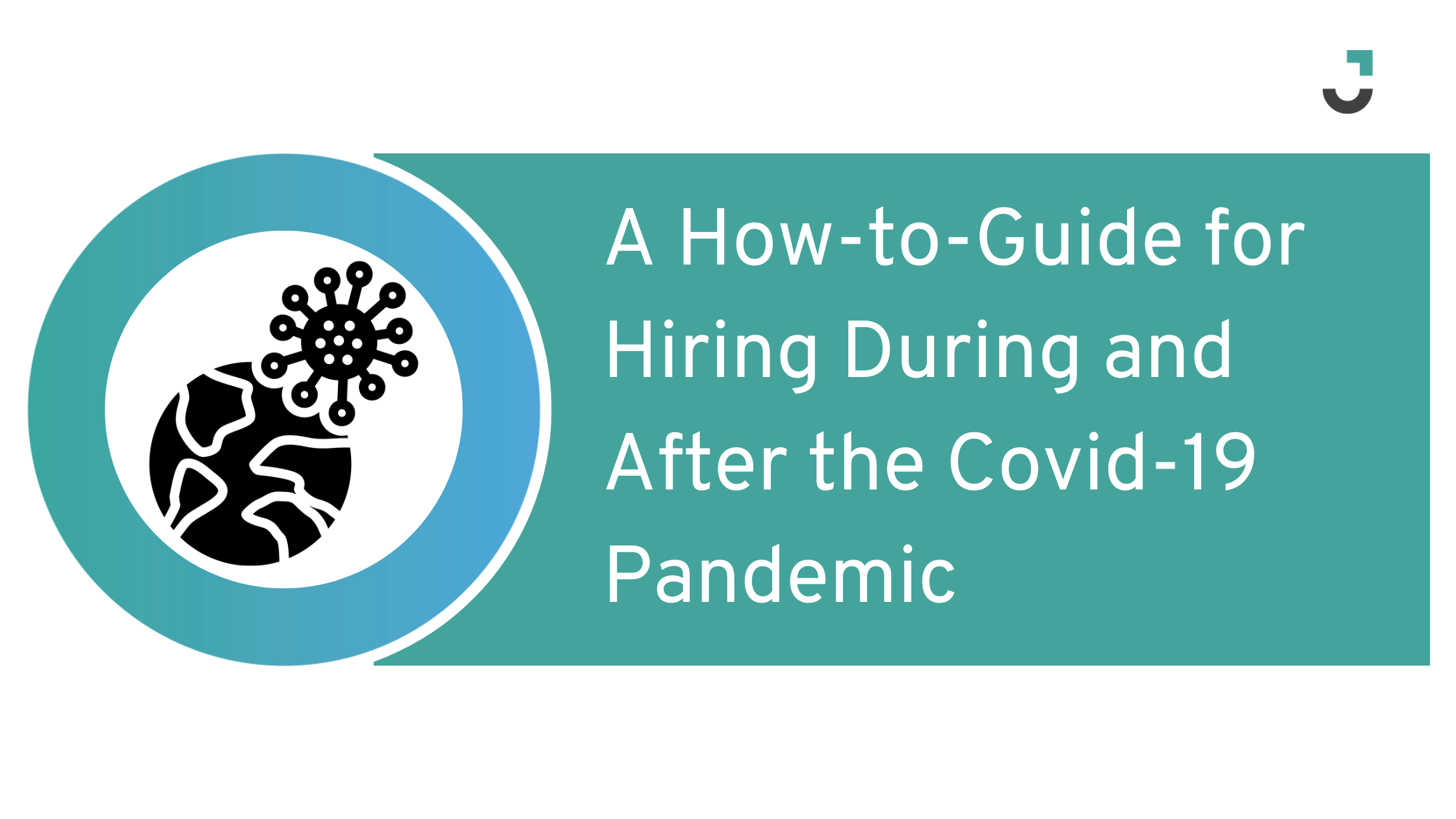 A How-to-Guide for Hiring During and After the Covid-19 Pandemic