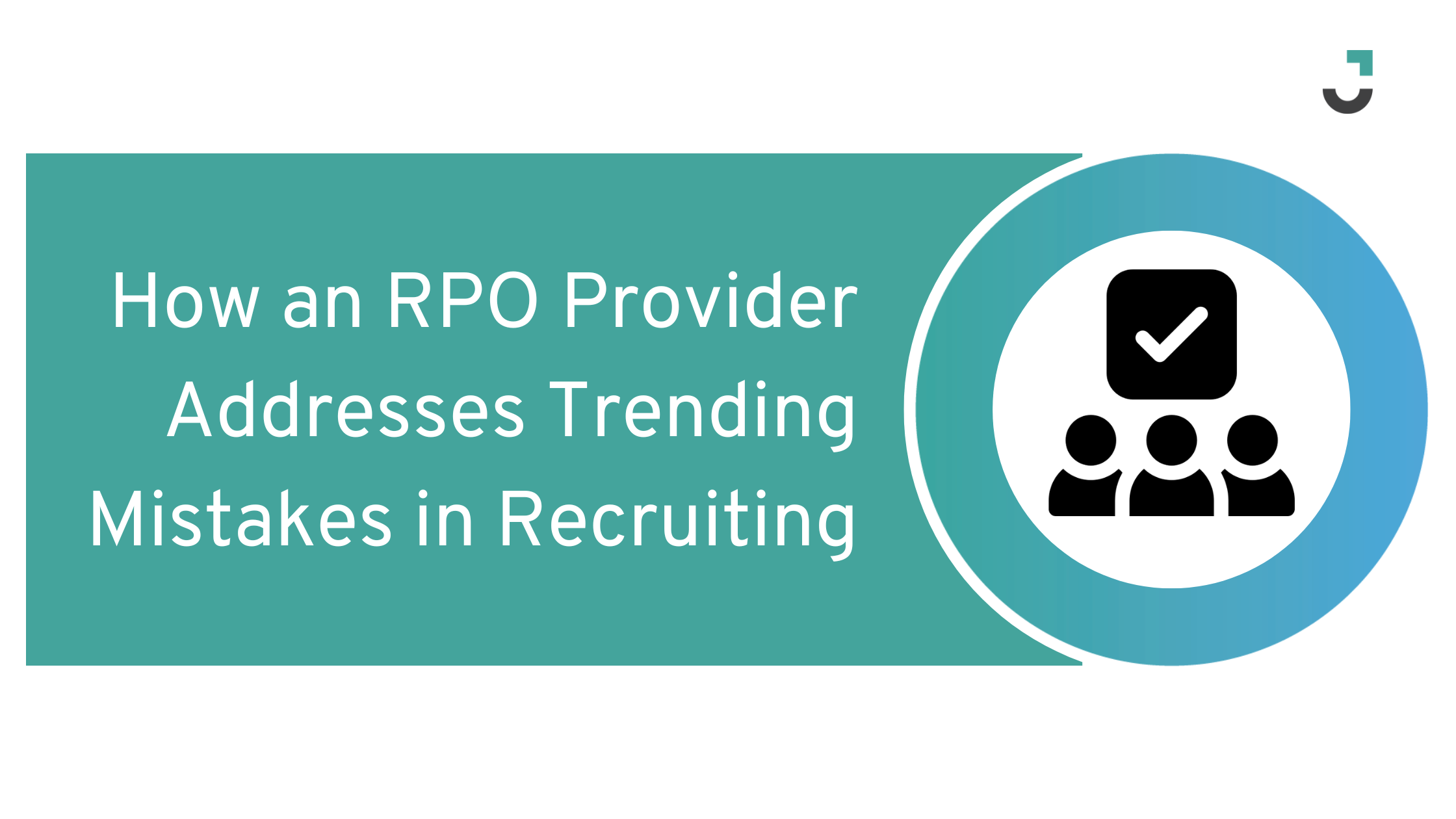 How an RPO Provider Addresses Trending Mistakes in Recruiting