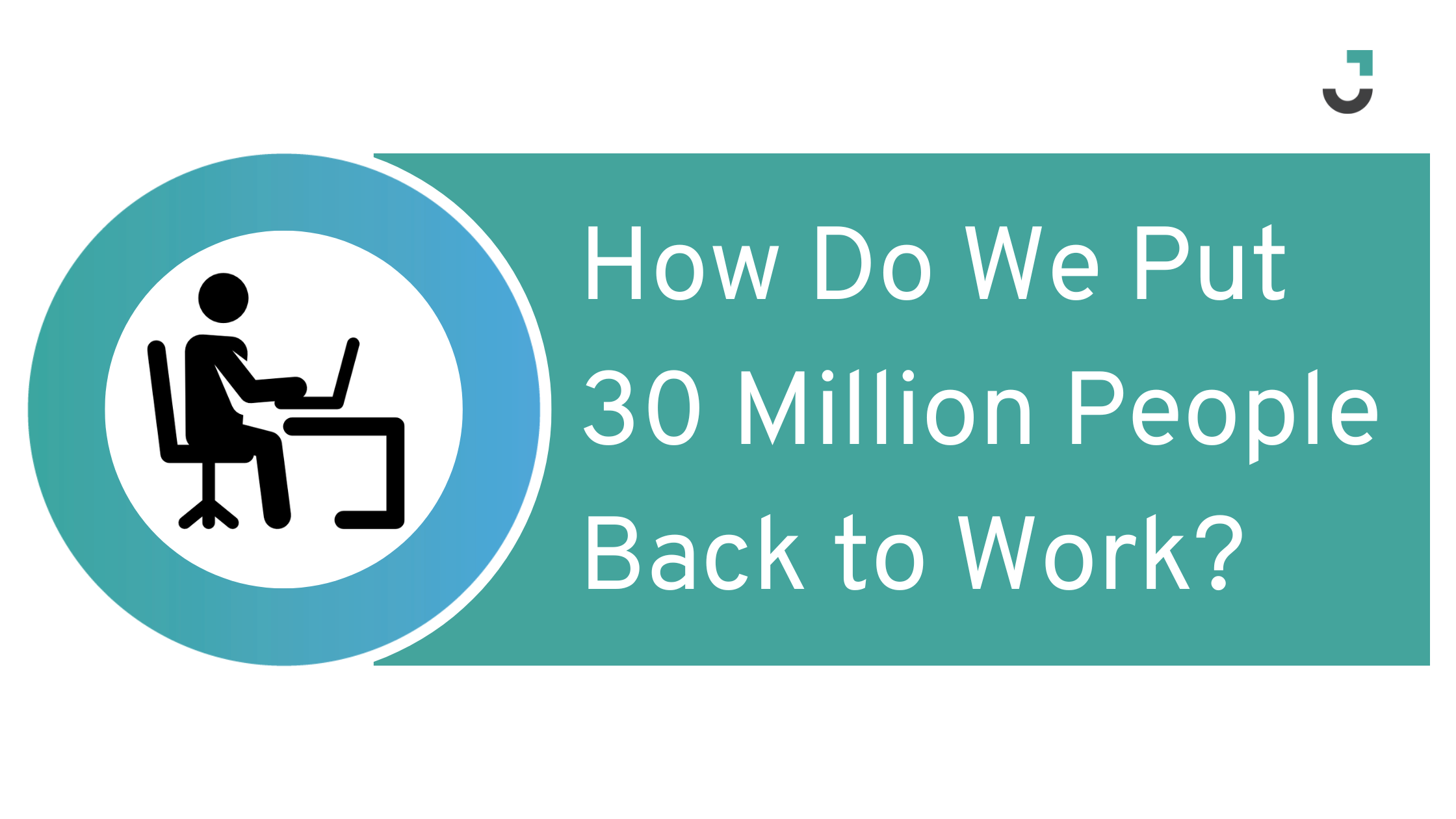 How Do We Put 30 Million People Back to Work?