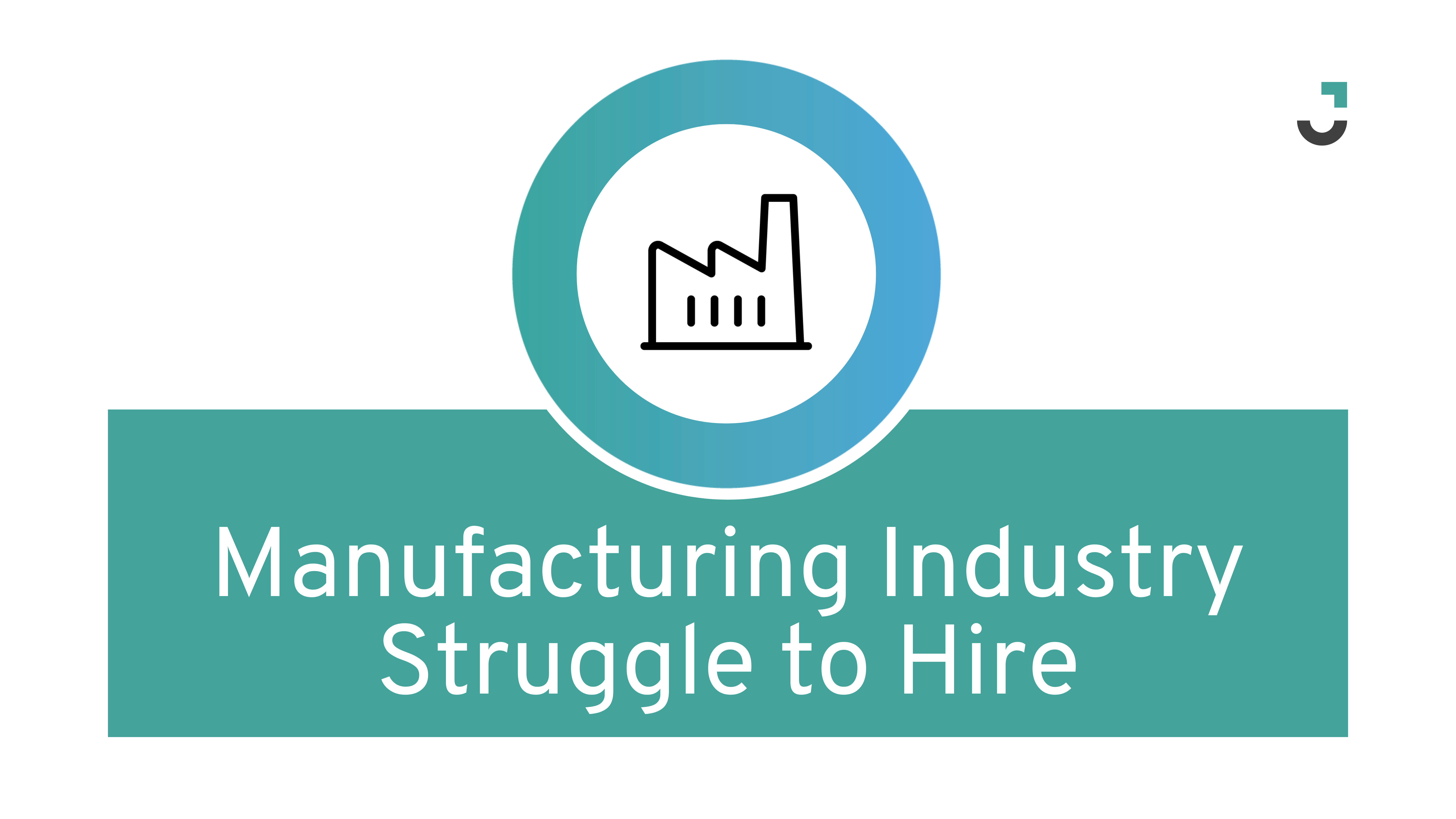 The Manufacturing Industry's Struggle to Hire