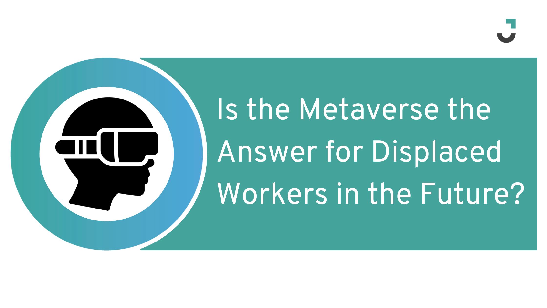 Is the Metaverse the Answer for Displaced Workers in the Future?