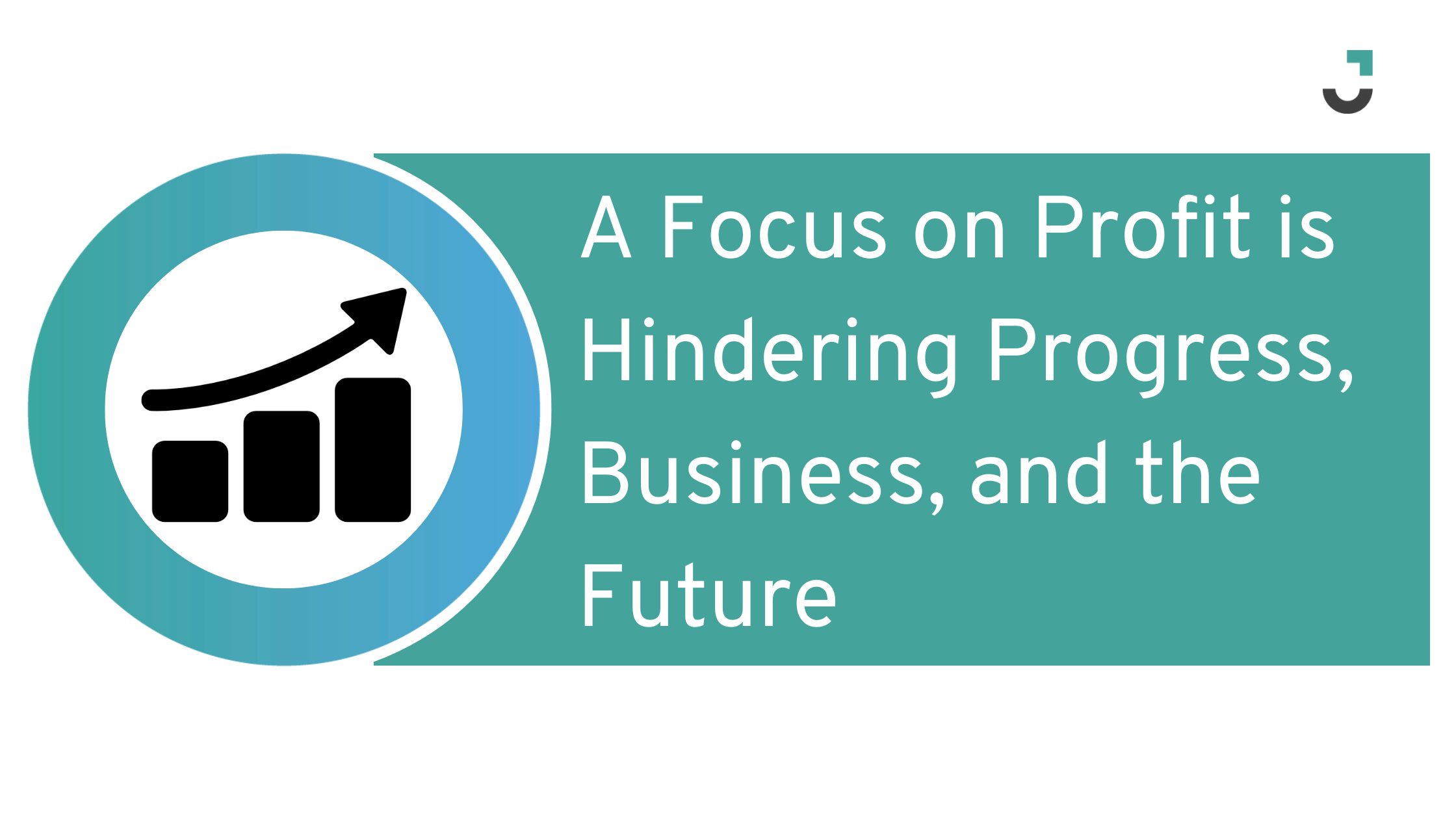 A Focus on Profit is Hindering Progress, Business, and the Future