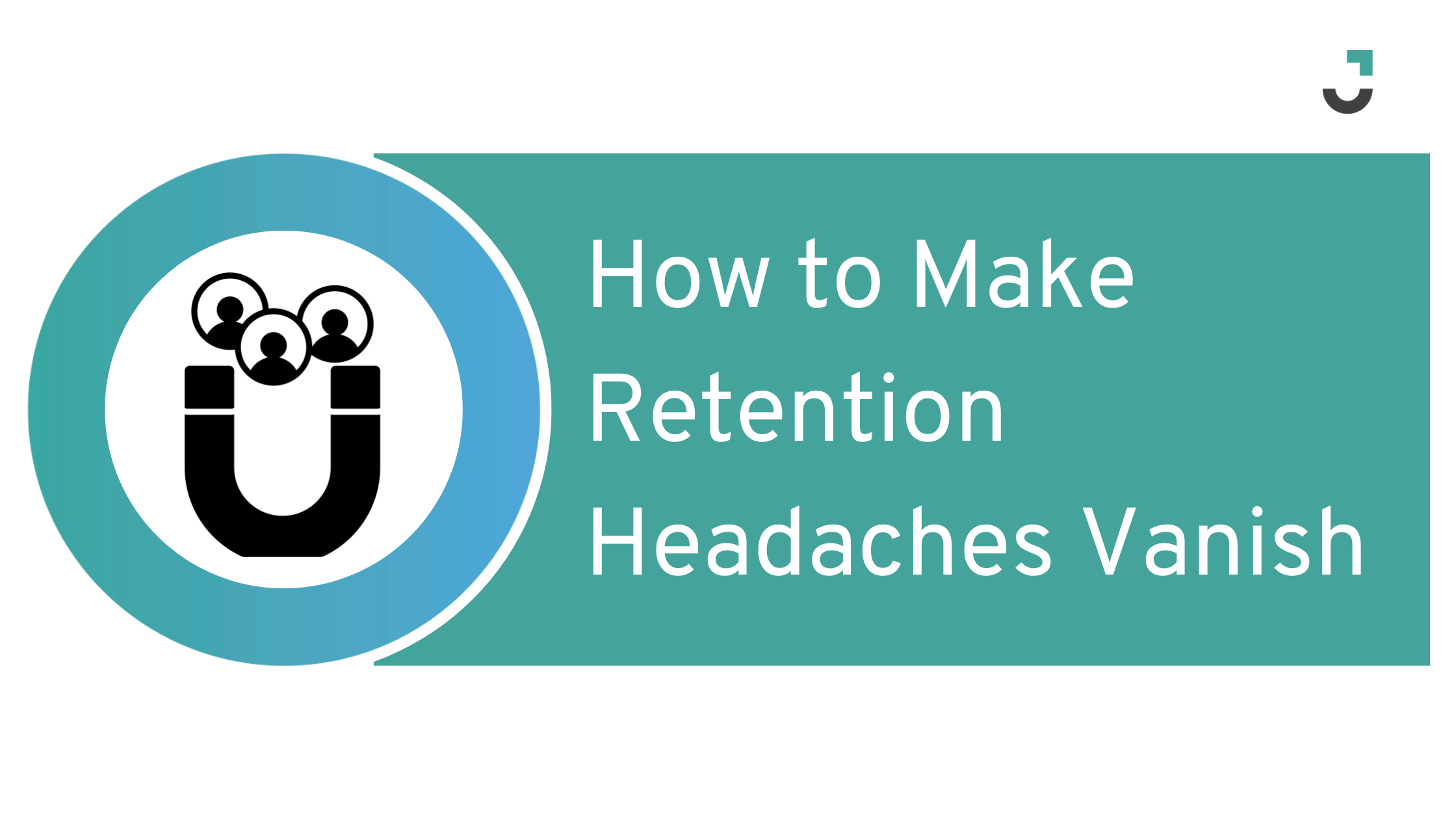 How to Make Retention Headaches Vanish