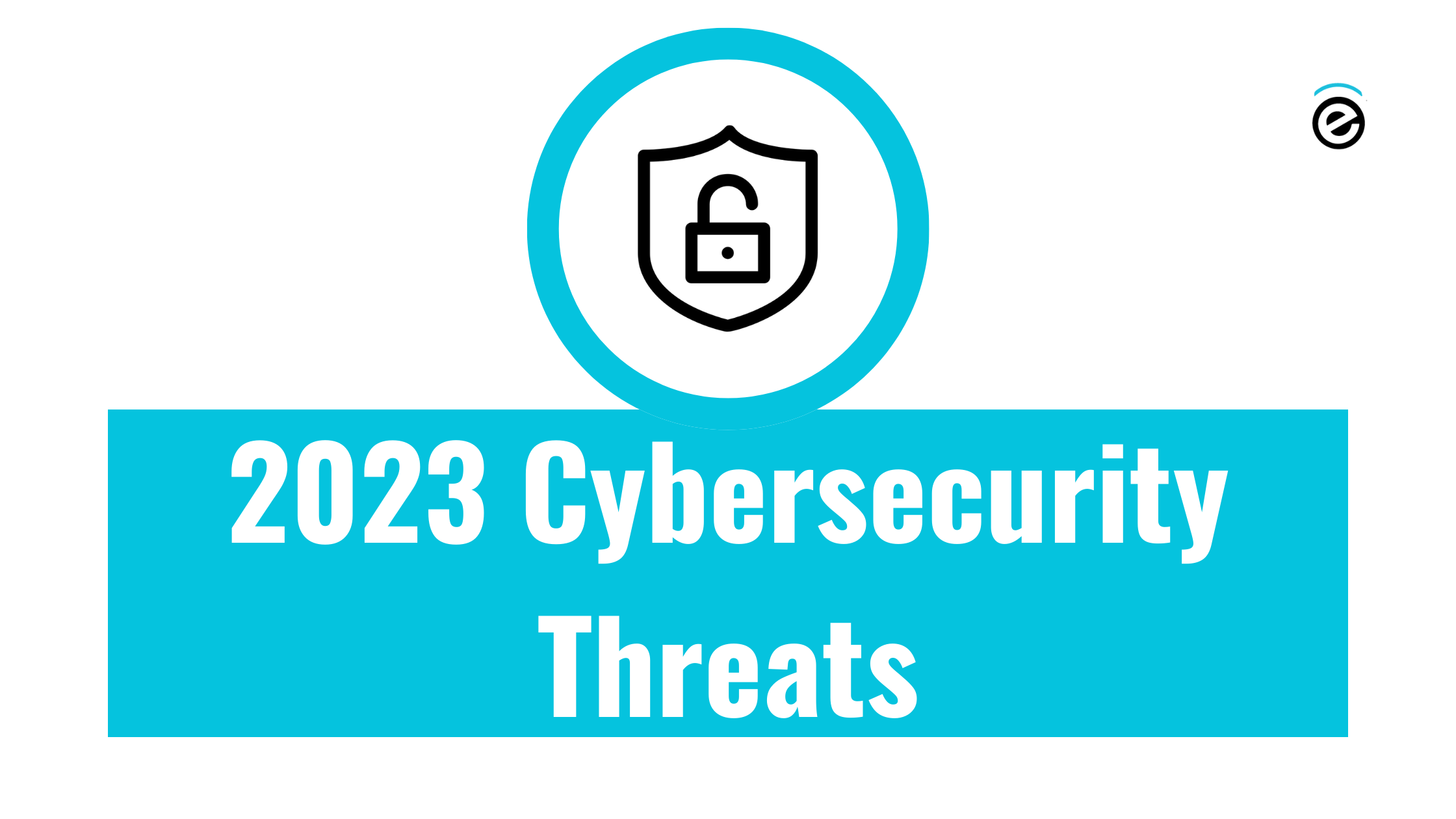 Cybersecurity threats to watch for in 2023